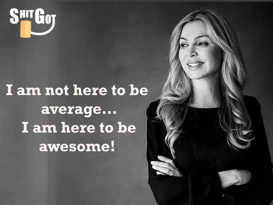 I am not here to be average…  I am here to be awesome!